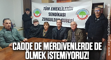 CADDE DE, MERDİVENLERDE DE ÖLMEK İSTEMİYORUZ!