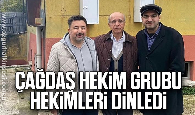 ÇAĞDAŞ HEKİM GRUBU HEKİMLERİ DİNLEDİ