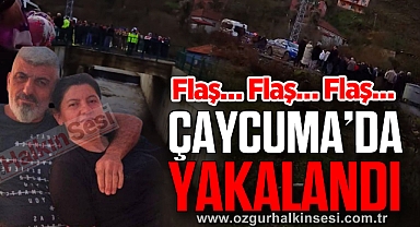 ÇAYCUMA'DA YAKALANDI