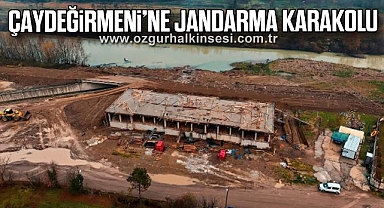 ÇAYDEĞİRMENİ’NE JANDARMA KARAKOLU