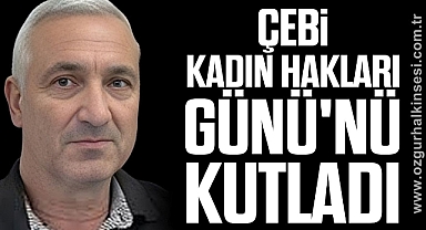 Çebi, Kadın Hakları Günü'nü Kutladı