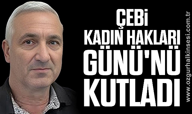 Çebi, Kadın Hakları Günü'nü Kutladı