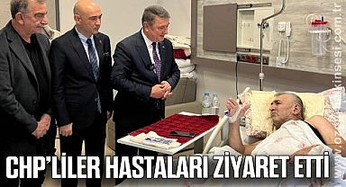 CHP'LİLER HASTALARI ZİYARET ETTİ