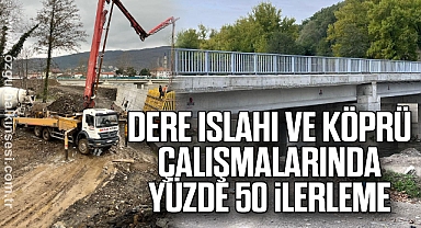 Dere Islahı ve Köprü Çalışmalarında Yüzde 50 İlerleme