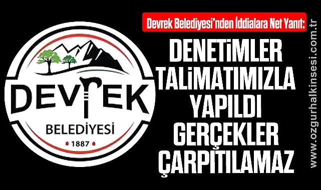 Devrek Belediyesi: “Denetimler Talimatımızla Yapıldı, Gerçekler Çarpıtılamaz”
