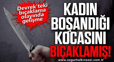 Devrek'teki bıçaklama olayında gelişme: Kadın boşandığı kocasını bıçaklamış!