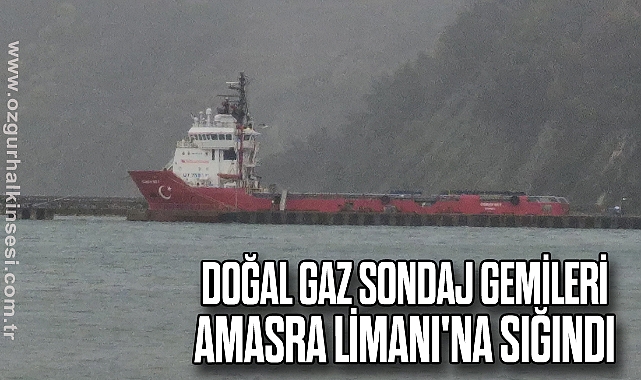 Doğal gaz sondaj çalışmasında görevli gemiler Amasra Limanı'na sığındı