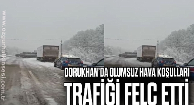 DORUKHAN'DA OLUMSUZ HAVA KOŞULLARI TRAFİĞİ FELÇ ETTİ