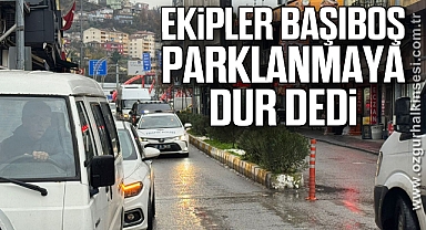 Ekipler Başıboş Parklanmaya Dur Dedi