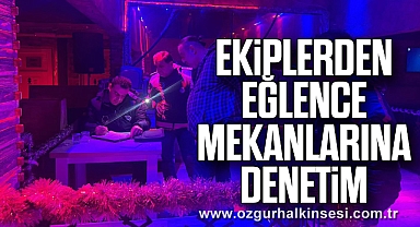 Ekiplerden Eğlence Mekanlarına Denetim