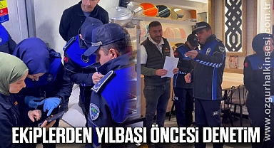 EKİPLERDEN YILBAŞI ÖNCESİ DENETİM