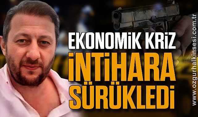 EKONOMİK KRİZ İNTİHARA SÜRÜKLEDİ