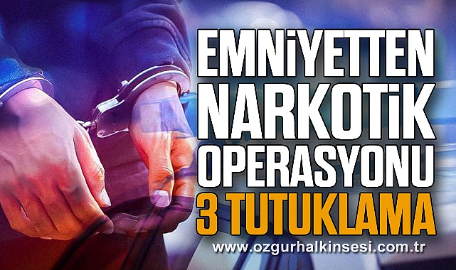 Emniyetten Narkotik Operasyonu: 3 Tutuklama