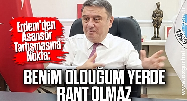 Erdem'den Asansör Tartışmasına Nokta: “Benim Olduğum Yerde Rant Olmaz”