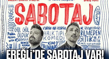 EREĞLİ’DE SABOTAJ VAR!