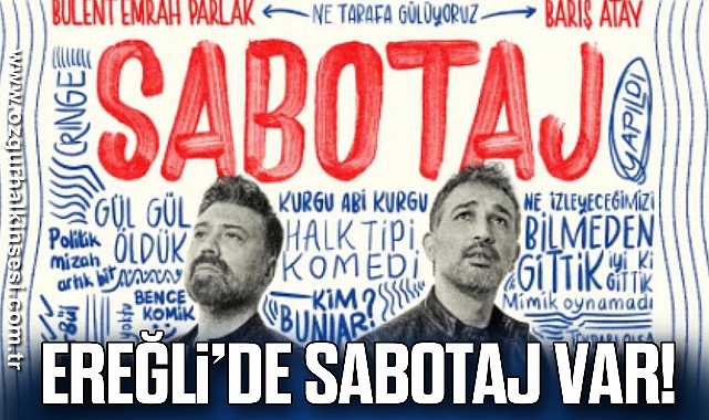 EREĞLİ’DE SABOTAJ VAR!