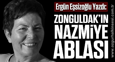 Ergün Eşsizoğlu Yazdı: Zonguldak’ın Nazmiye Ablası