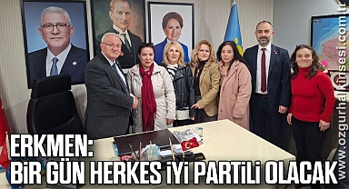 ERKMEN: “BİR GÜN HERKES İYİ PARTİLİ OLACAK”