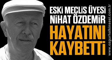 Eski Meclis Üyesi Nihat Özdemir hayatını kaybetti
