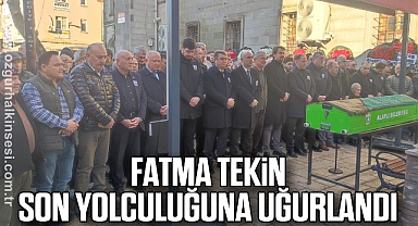 Fatma Tekin Son Yolculuğuna Uğurlandı