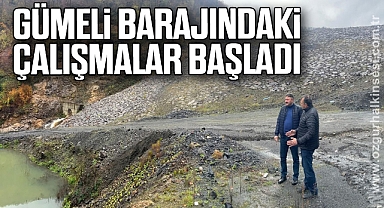 GÜMELİ BARAJINDAKİ ÇALIŞMALAR BAŞLADI