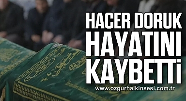 Hacer Doruk hayatını kaybetti