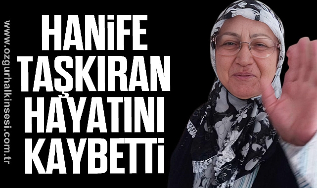 Hanife Taşkıran hayatını kaybetti