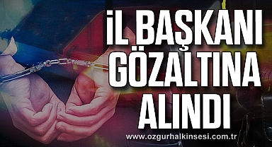 İl Başkanı Gözaltına Alındı