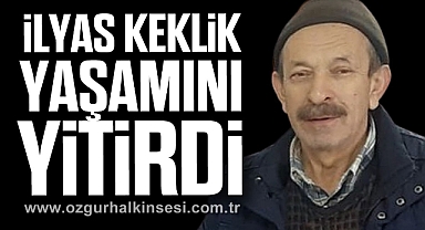 İlyas Keklik yaşamını yitirdi