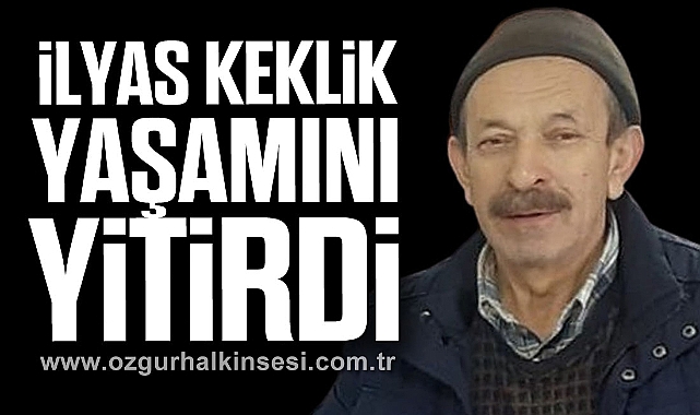 İlyas Keklik yaşamını yitirdi