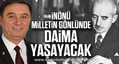 “İNÖNÜ MİLLETİN GÖNLÜNDE DAİMA YAŞAYACAK”