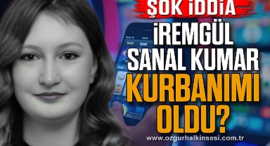 İREMGÜL SANAL KUMAR KURBANIMI OLDU?