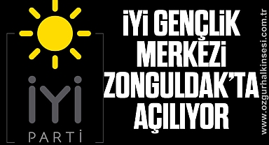 İYİ Gençlik Merkezi Zonguldak’ta Açılıyor