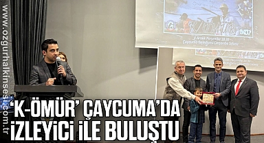 ‘K-ÖMÜR’ ÇAYCUMA’DA İZLEYİCİ İLE BULUŞTU