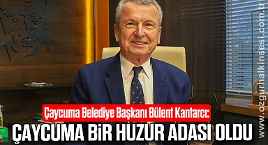 Kantarcı: Çaycuma bir huzur adası oldu