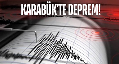KARABÜK’TE DEPREM!