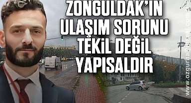 Karali: “Zonguldak’ın Ulaşım Sorunu Tekil Değil, Yapısaldır”