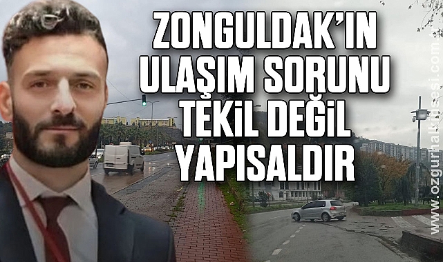 Karali: “Zonguldak’ın Ulaşım Sorunu Tekil Değil, Yapısaldır”