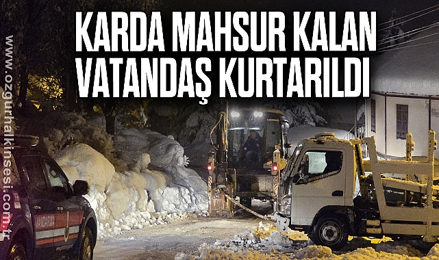 Karda mahsur kalan vatandaş kurtarıldı