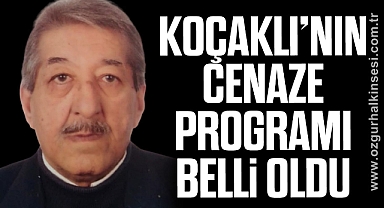 KOÇAKLI'NIN CENAZE PROGRAMI BELLİ OLDU