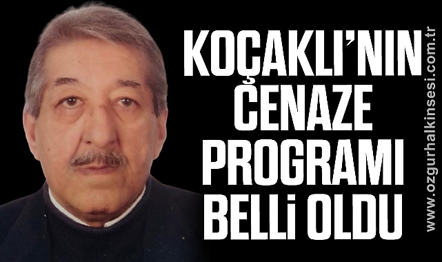 KOÇAKLI'NIN CENAZE PROGRAMI BELLİ OLDU