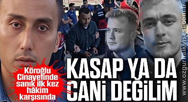 Köroğlu Cinayetinde sanık ilk kez hâkim karşısında: 