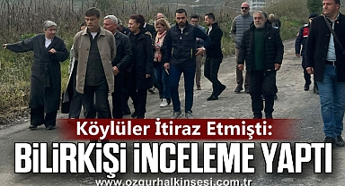 Köylüler İtiraz Etmişti: Bilirkişi İnceleme Yaptı