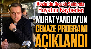 Kozlu’da Bıçaklı Saldırıda Hayatını Kaybeden Murat Yangun’un Cenaze Programı Açıklandı