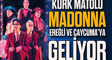 KÜRK MATOLU MADONNA EREĞLİ VE ÇAYCUMA’YA GELİYOR