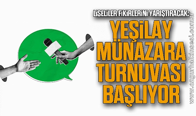 LİSELİLER FİKİRLERİNİ YARIŞTIRACAK: YEŞİLAY MÜNAZARA TURNUVASI BAŞLIYOR
