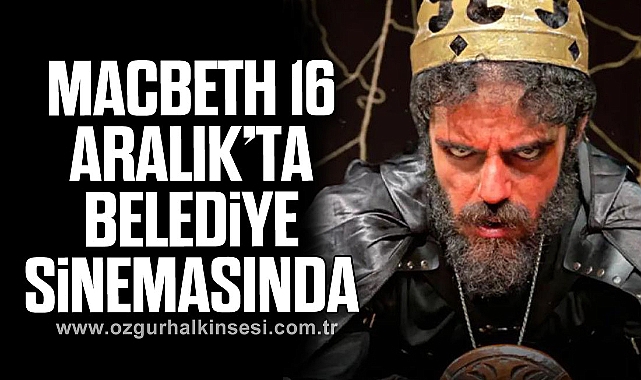 MACBETH 16 ARALIK’TA BELEDİYE SİNEMASINDA