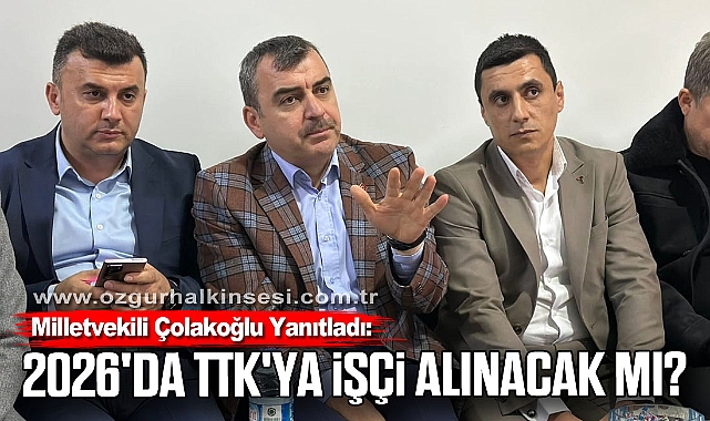 Milletvekili Çolakoğlu Yanıtladı: 2026'da TTK'ya işçi alınacak mı?
