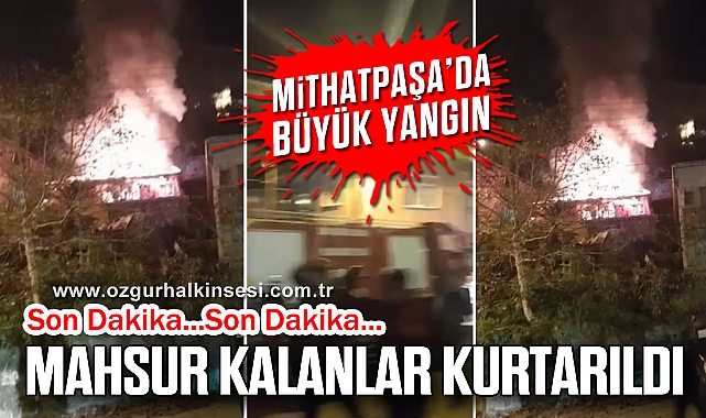 MİTHATPAŞA'DA BÜYÜK YANGIN: MAHSUR KALANLAR KURTARILDI