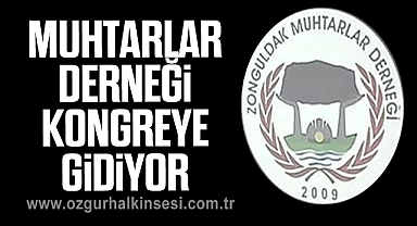 Muhtarlar Derneği Kongreye gidiyor